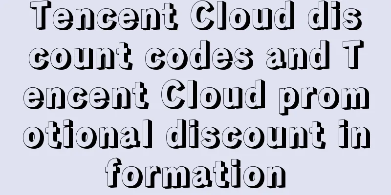 Tencent Cloud discount codes and Tencent Cloud promotional discount information