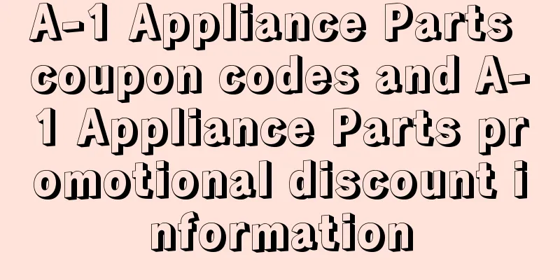A-1 Appliance Parts coupon codes and A-1 Appliance Parts promotional discount information
