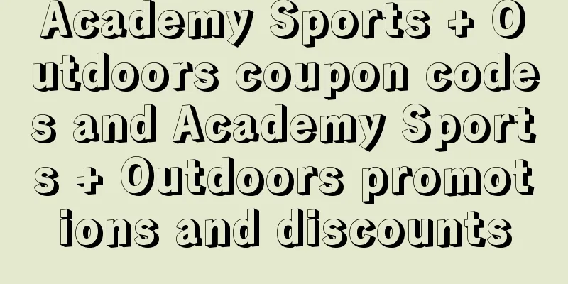 Academy Sports + Outdoors coupon codes and Academy Sports + Outdoors promotions and discounts
