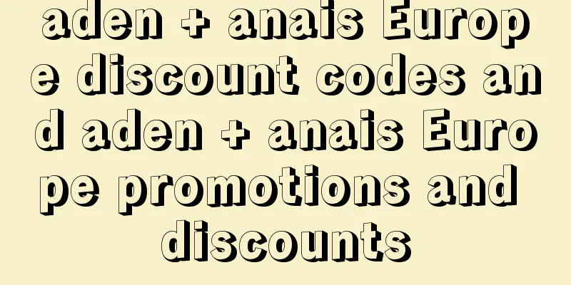 aden + anais Europe discount codes and aden + anais Europe promotions and discounts