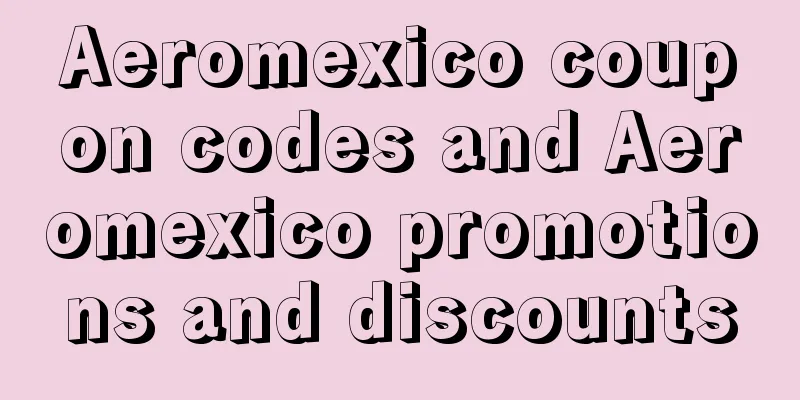 Aeromexico coupon codes and Aeromexico promotions and discounts