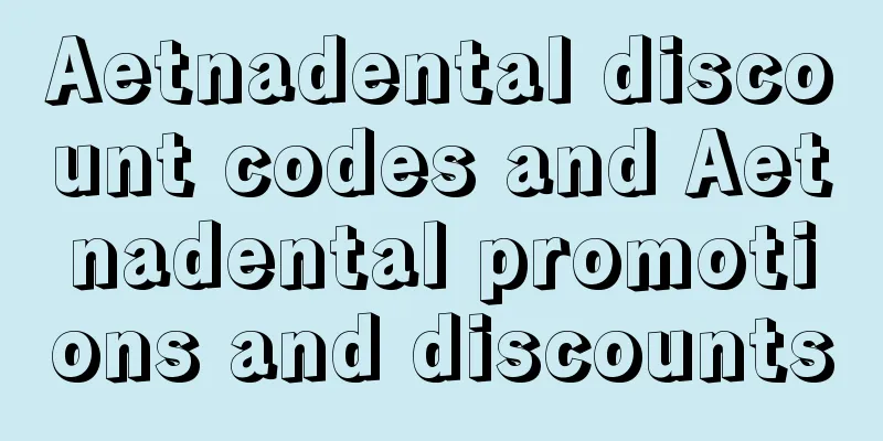 Aetnadental discount codes and Aetnadental promotions and discounts