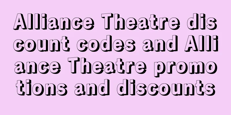 Alliance Theatre discount codes and Alliance Theatre promotions and discounts