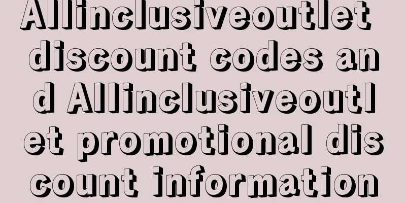 Allinclusiveoutlet discount codes and Allinclusiveoutlet promotional discount information