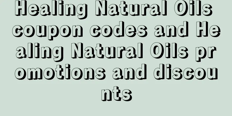 Healing Natural Oils coupon codes and Healing Natural Oils promotions and discounts