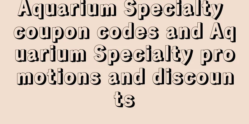 Aquarium Specialty coupon codes and Aquarium Specialty promotions and discounts
