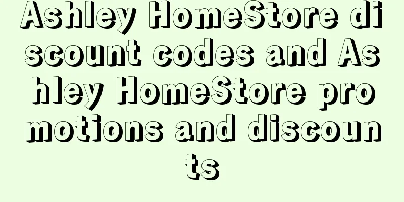 Ashley HomeStore discount codes and Ashley HomeStore promotions and discounts