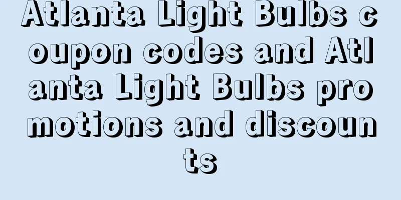 Atlanta Light Bulbs coupon codes and Atlanta Light Bulbs promotions and discounts