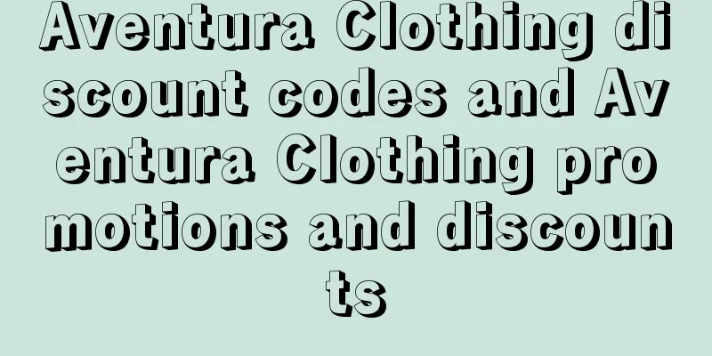 Aventura Clothing discount codes and Aventura Clothing promotions and discounts