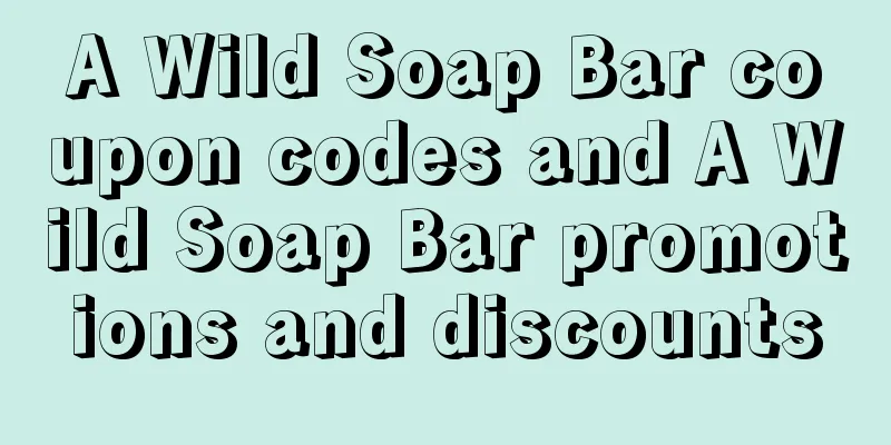 A Wild Soap Bar coupon codes and A Wild Soap Bar promotions and discounts