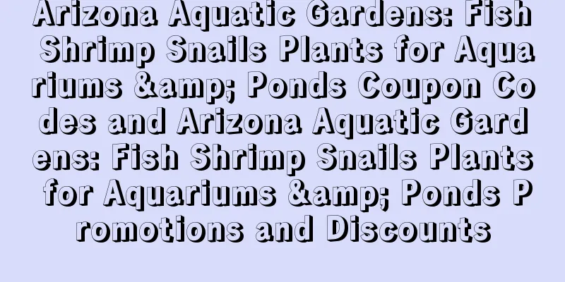 Arizona Aquatic Gardens: Fish Shrimp Snails Plants for Aquariums & Ponds Coupon Codes and Arizona Aquatic Gardens: Fish Shrimp Snails Plants for Aquariums & Ponds Promotions and Discounts