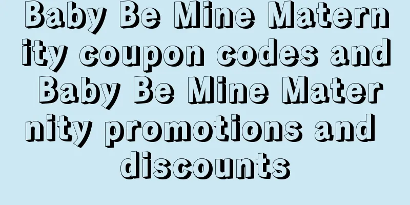 Baby Be Mine Maternity coupon codes and Baby Be Mine Maternity promotions and discounts