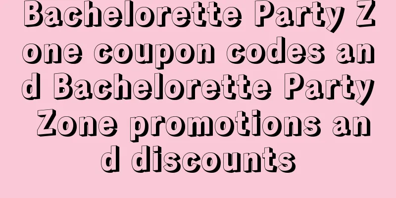 Bachelorette Party Zone coupon codes and Bachelorette Party Zone promotions and discounts