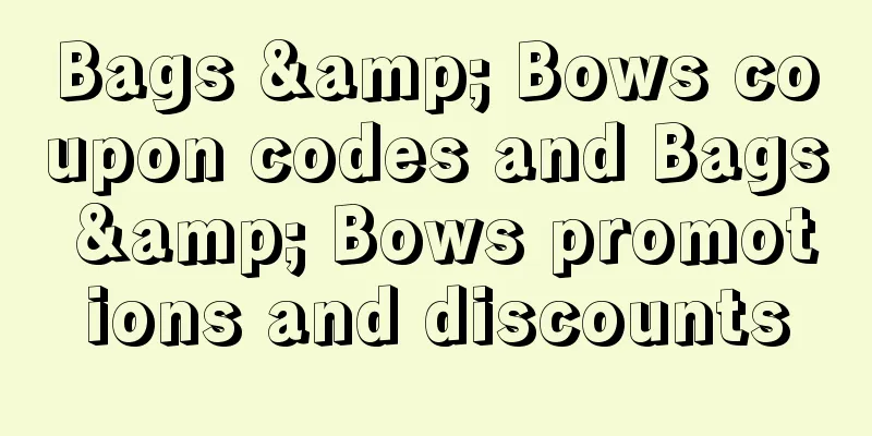 Bags & Bows coupon codes and Bags & Bows promotions and discounts