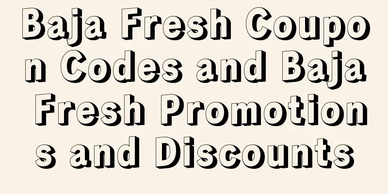 Baja Fresh Coupon Codes and Baja Fresh Promotions and Discounts