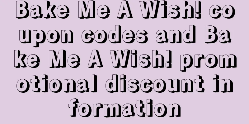 Bake Me A Wish! coupon codes and Bake Me A Wish! promotional discount information