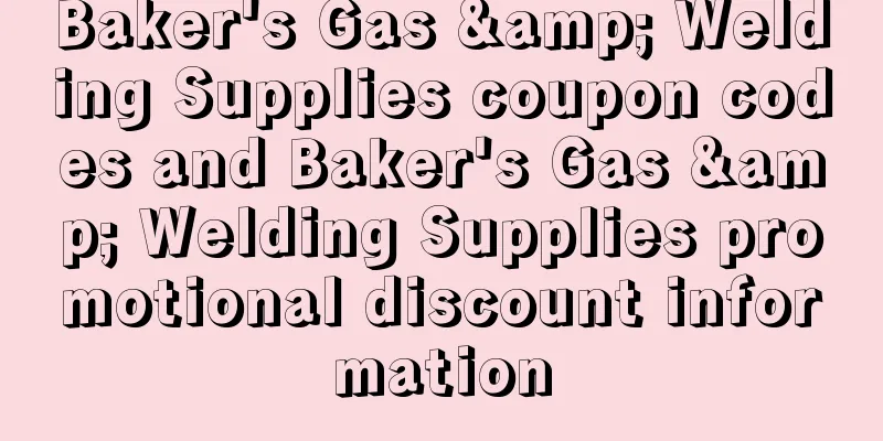 Baker's Gas & Welding Supplies coupon codes and Baker's Gas & Welding Supplies promotional discount information