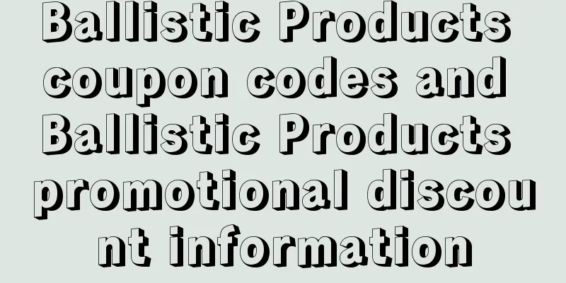 Ballistic Products coupon codes and Ballistic Products promotional discount information