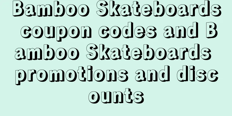 Bamboo Skateboards coupon codes and Bamboo Skateboards promotions and discounts