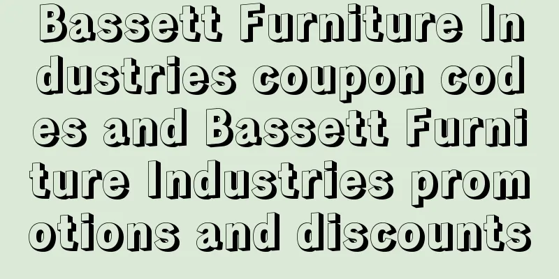 Bassett Furniture Industries coupon codes and Bassett Furniture Industries promotions and discounts