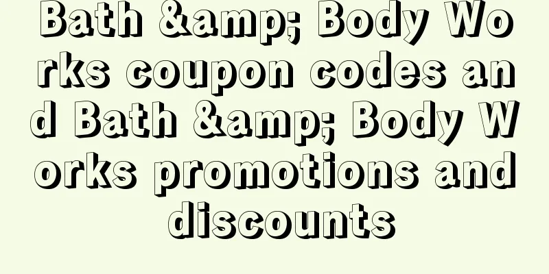 Bath & Body Works coupon codes and Bath & Body Works promotions and discounts