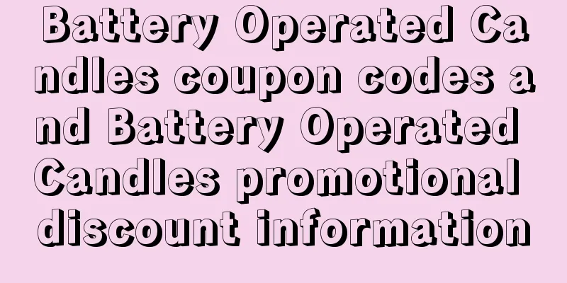 Battery Operated Candles coupon codes and Battery Operated Candles promotional discount information