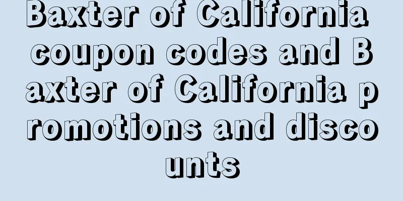 Baxter of California coupon codes and Baxter of California promotions and discounts