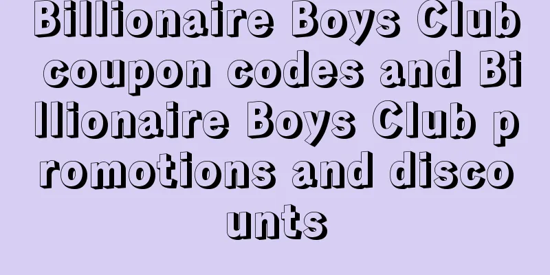 Billionaire Boys Club coupon codes and Billionaire Boys Club promotions and discounts
