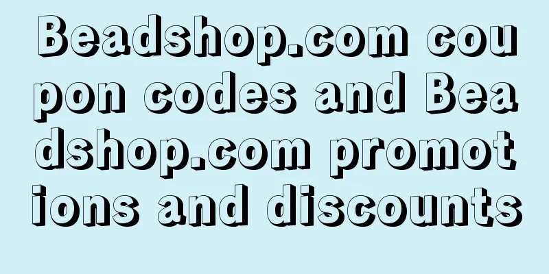 Beadshop.com coupon codes and Beadshop.com promotions and discounts
