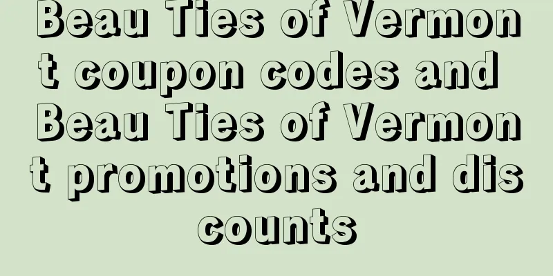 Beau Ties of Vermont coupon codes and Beau Ties of Vermont promotions and discounts