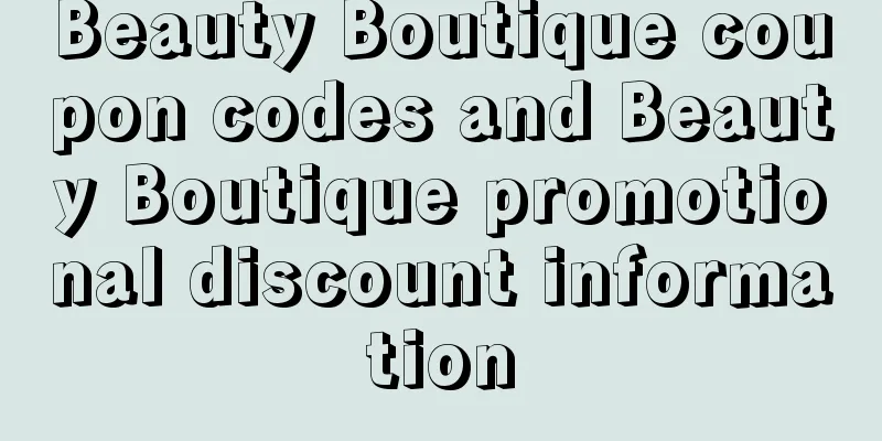 Beauty Boutique coupon codes and Beauty Boutique promotional discount information