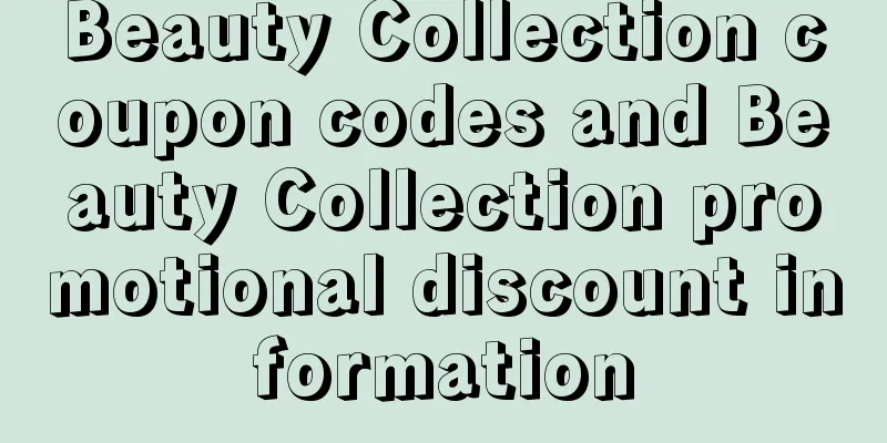 Beauty Collection coupon codes and Beauty Collection promotional discount information