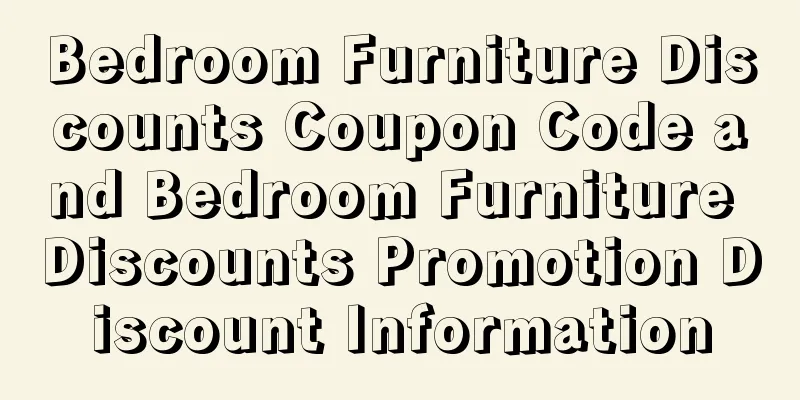 Bedroom Furniture Discounts Coupon Code and Bedroom Furniture Discounts Promotion Discount Information