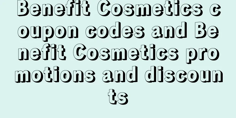 Benefit Cosmetics coupon codes and Benefit Cosmetics promotions and discounts