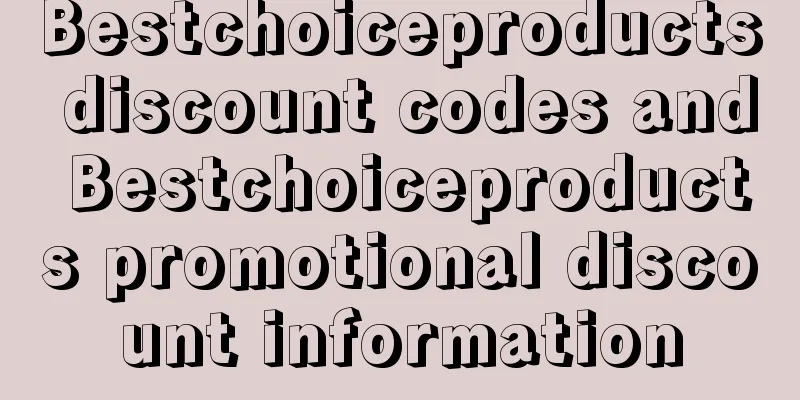 Bestchoiceproducts discount codes and Bestchoiceproducts promotional discount information