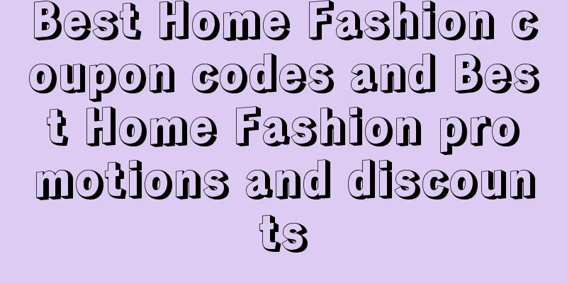 Best Home Fashion coupon codes and Best Home Fashion promotions and discounts