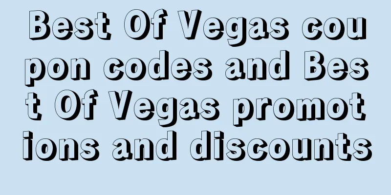 Best Of Vegas coupon codes and Best Of Vegas promotions and discounts