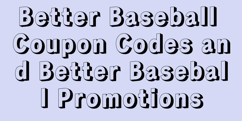 Better Baseball Coupon Codes and Better Baseball Promotions
