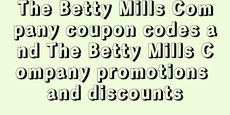 The Betty Mills Company coupon codes and The Betty Mills Company promotions and discounts