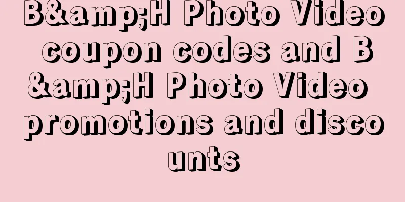 B&H Photo Video coupon codes and B&H Photo Video promotions and discounts