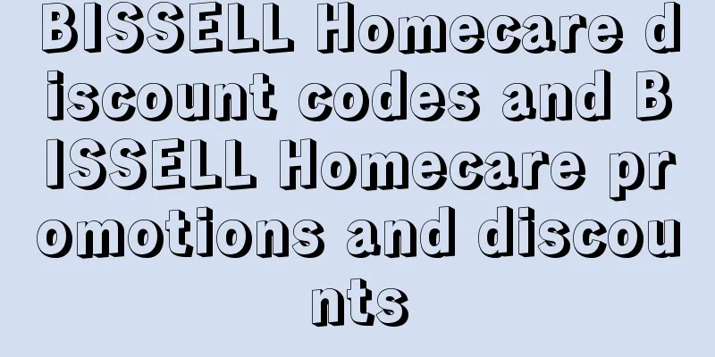 BISSELL Homecare discount codes and BISSELL Homecare promotions and discounts