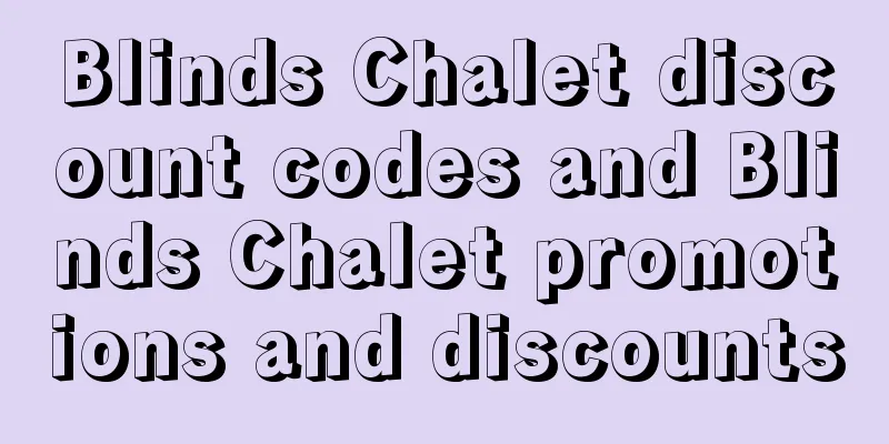 Blinds Chalet discount codes and Blinds Chalet promotions and discounts