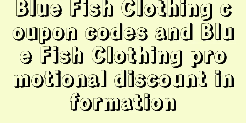 Blue Fish Clothing coupon codes and Blue Fish Clothing promotional discount information