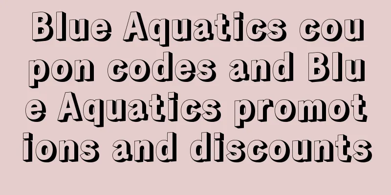 Blue Aquatics coupon codes and Blue Aquatics promotions and discounts