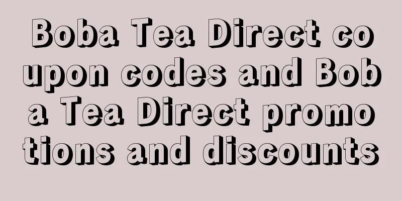 Boba Tea Direct coupon codes and Boba Tea Direct promotions and discounts