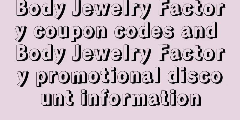 Body Jewelry Factory coupon codes and Body Jewelry Factory promotional discount information