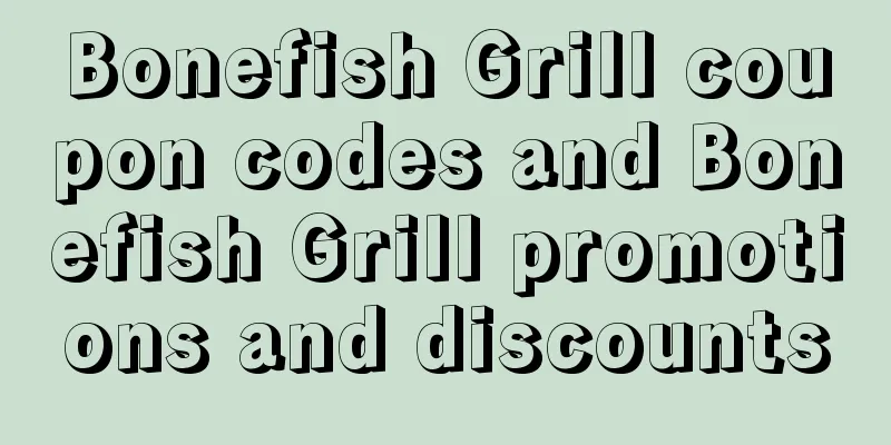 Bonefish Grill coupon codes and Bonefish Grill promotions and discounts