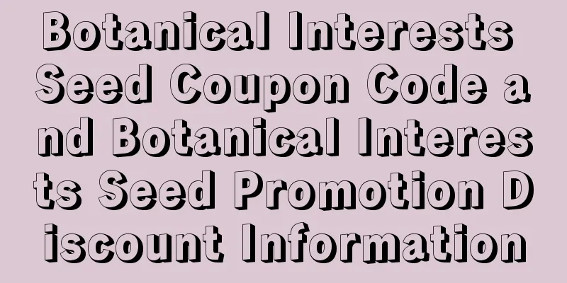Botanical Interests Seed Coupon Code and Botanical Interests Seed Promotion Discount Information