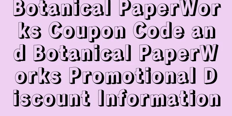 Botanical PaperWorks Coupon Code and Botanical PaperWorks Promotional Discount Information