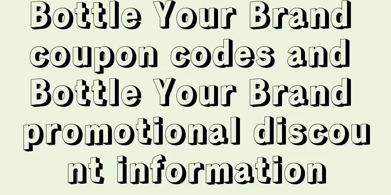 Bottle Your Brand coupon codes and Bottle Your Brand promotional discount information